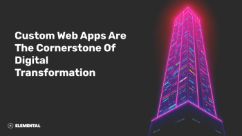 Custom Web Apps Are The Cornerstone of Digital Transformation