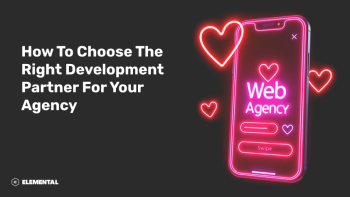 How to choose the right development partner for your agency