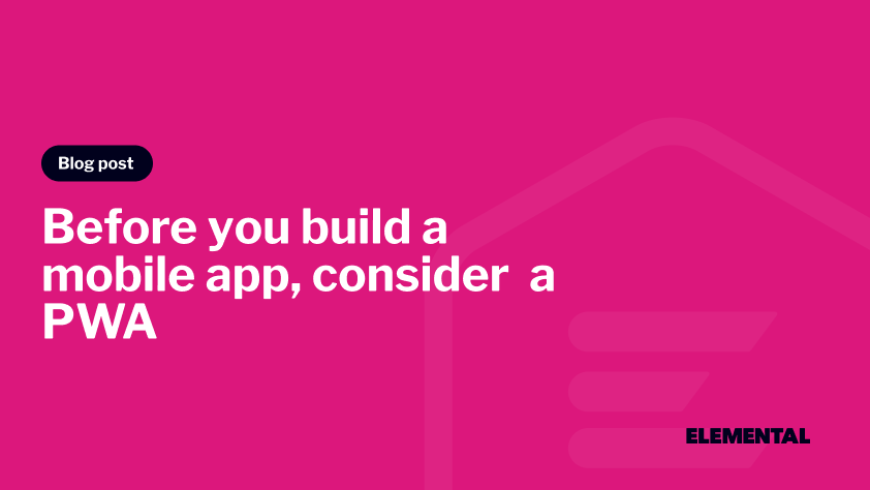 Before You Build A Mobile App, You Need To Know About PWAs