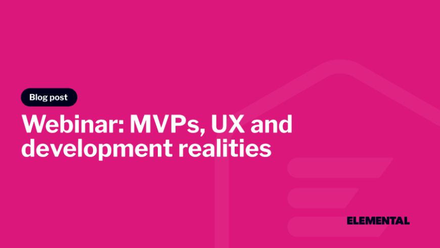Webinar - MVPs Unpacked: UX Insights vs Development Realities