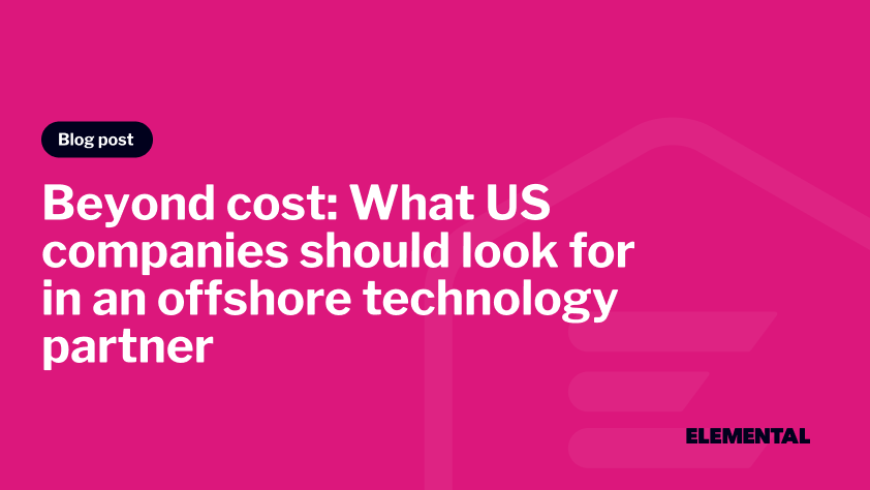Beyond Cost: What US Companies Should Look for in an Offshore Technology Partner